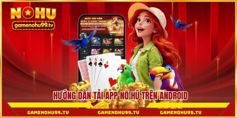 Hướng dẫn tải app Nổ Hũ trên Android