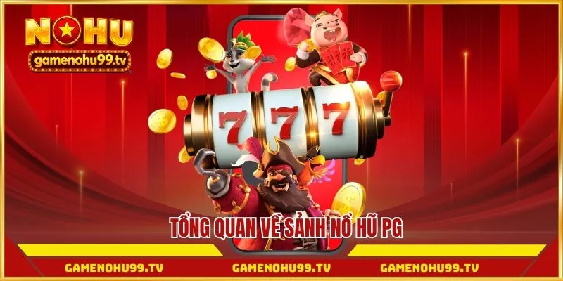 Tổng quan về sảnh Nổ Hũ PG