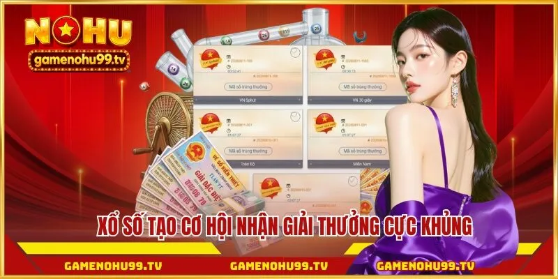 Xổ số tạo cơ hội nhận giải thưởng cực khủng